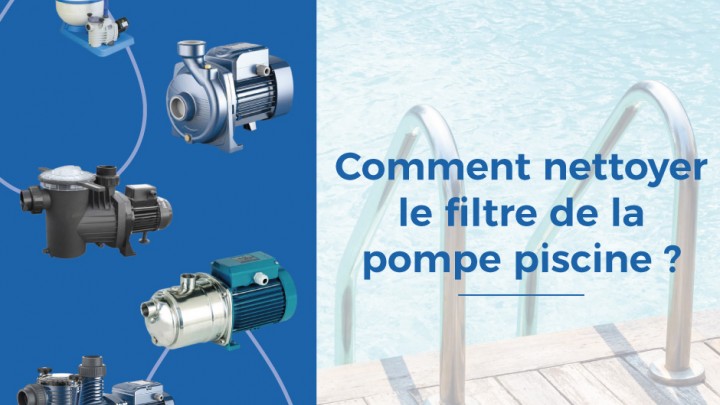 Comment nettoyer le filtre de la pompe piscine ?